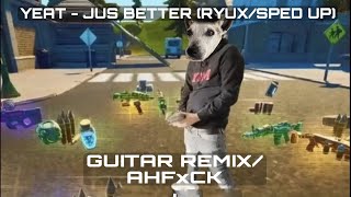 Yeat  Jus Better guitar Remixsped Upahfxck prod Ryux
