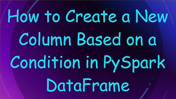 How to Create a New Column Based on a Condition in PySpark DataFrame