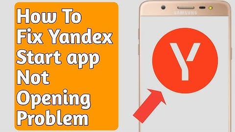 How to Fix Yandex Start App Not Opening Problem