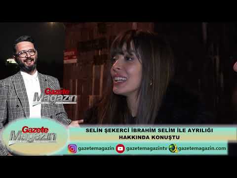 SELİN ŞEKERCİ İBRAHİM SELİM İLE AYRILIĞI HAKKINDA İLK KEZ KONUŞTU