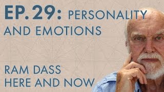 Ram Dass Here and Now - Episode 29 - Personality & Emotions