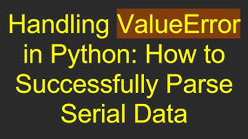 Handling ValueError in Python: How to Successfully Parse Serial Data