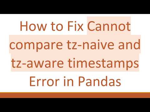 How to Fix Cannot compare tz-naive and tz-aware timestamps Error in Pandas