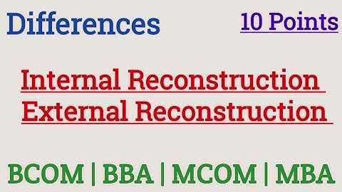 External reconstruction vs External reconstruction | Amalgamation | Capital Reduction | BCOM