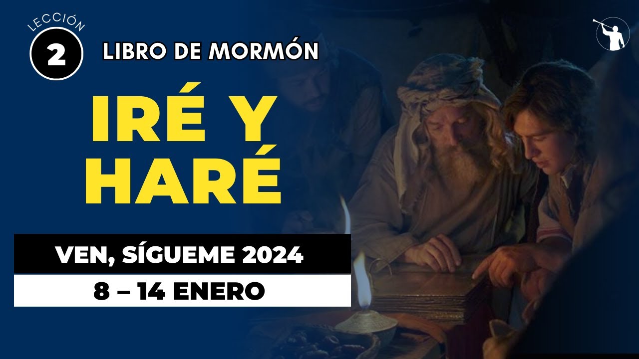 VEN SIGUEME 2024 | 1 NEFI 1 - 5 | Iré y haré | LIBRO DE MORMÓN - YouTube