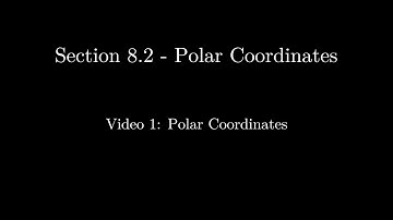 Section 8.2 - Video 1: Polar Coordinates (Updated)