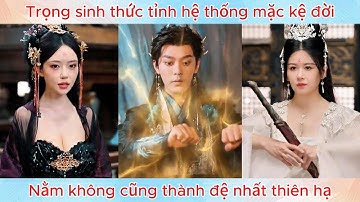 Trọng sinh thức tỉnh hệ thống mặc kệ đời, nằm không cũng thành đệ nhất thiên hạ.