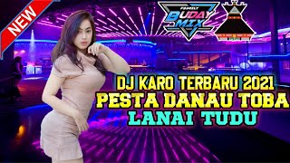 DJ KARO TERBARU 2021 PESTA DANAU TOBA X LANAI TUDU DJ KARO TERBARU FULL BAS 2021 [ BUDAY MIX ]