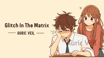 Glitch in the Matrix | Auric Veil | Funny Cute Love Song About Falling for Her