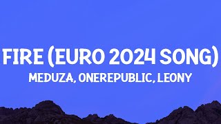 Meduza, OneRepublic, Leony - Fire (Official UEFA EURO 2024 Song) Lyrics