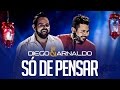 Só de pensar | Diego e Arnaldo