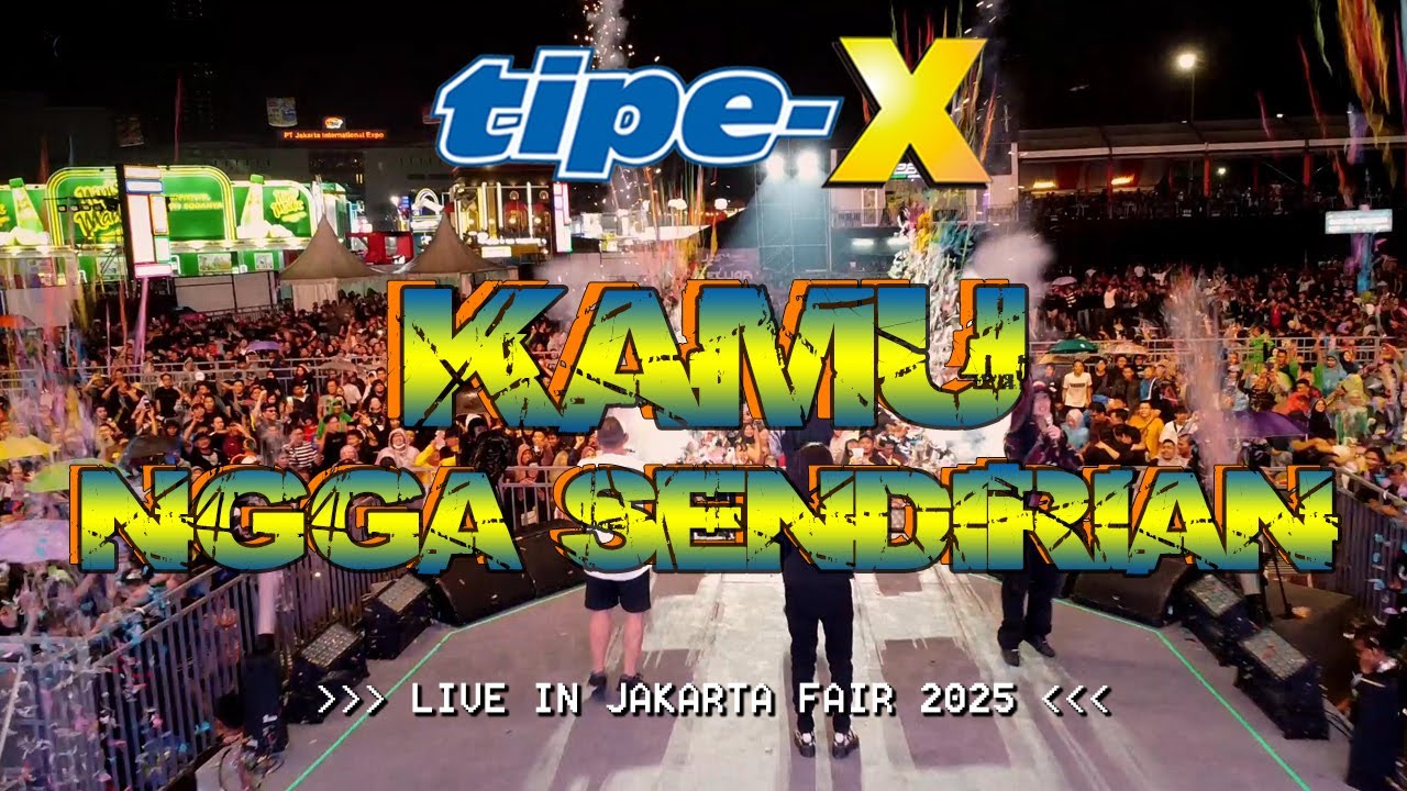 TIPE-X - KAMU NGGA SENDIRIAN LIVE IN JAKARTA FAIR 2025