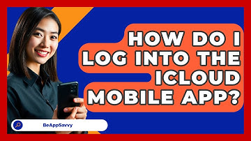 How Do I Log Into The ICloud Mobile App? - Be App Savvy