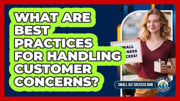 What Are Best Practices for Handling Customer Concerns?