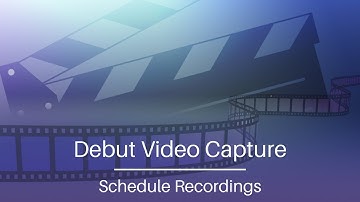 How to Schedule a Recording | Debut Video Capture Tutorial