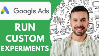 How to Run Custom Experiments in Google Ads  2025  (Full Guide)
