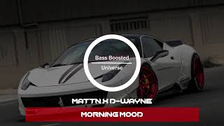 MATTN x D-wayne - Morning Mood [Bass Boosted]
