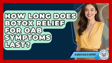 How Long Does Botox Relief For OAB Symptoms Last? - Bladder Health Support