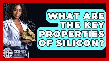 What Are The Key Properties Of Silicon? - Science Through Time