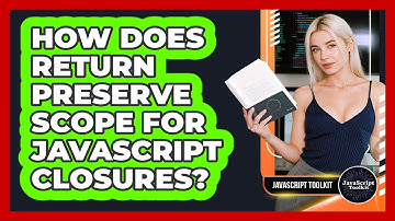 How Does Return Preserve Scope For JavaScript Closures? - JavaScript Toolkit
