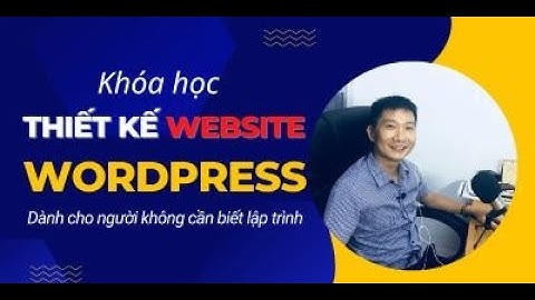 Thiết Kế Website Bằng WordPress Không Cần Biết Lập Trình - Khóa học Thiết kế Web