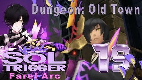 Sol Trigger Playthrough - Farel Arc Ch.7- Part 19: Dungeon: Old Town