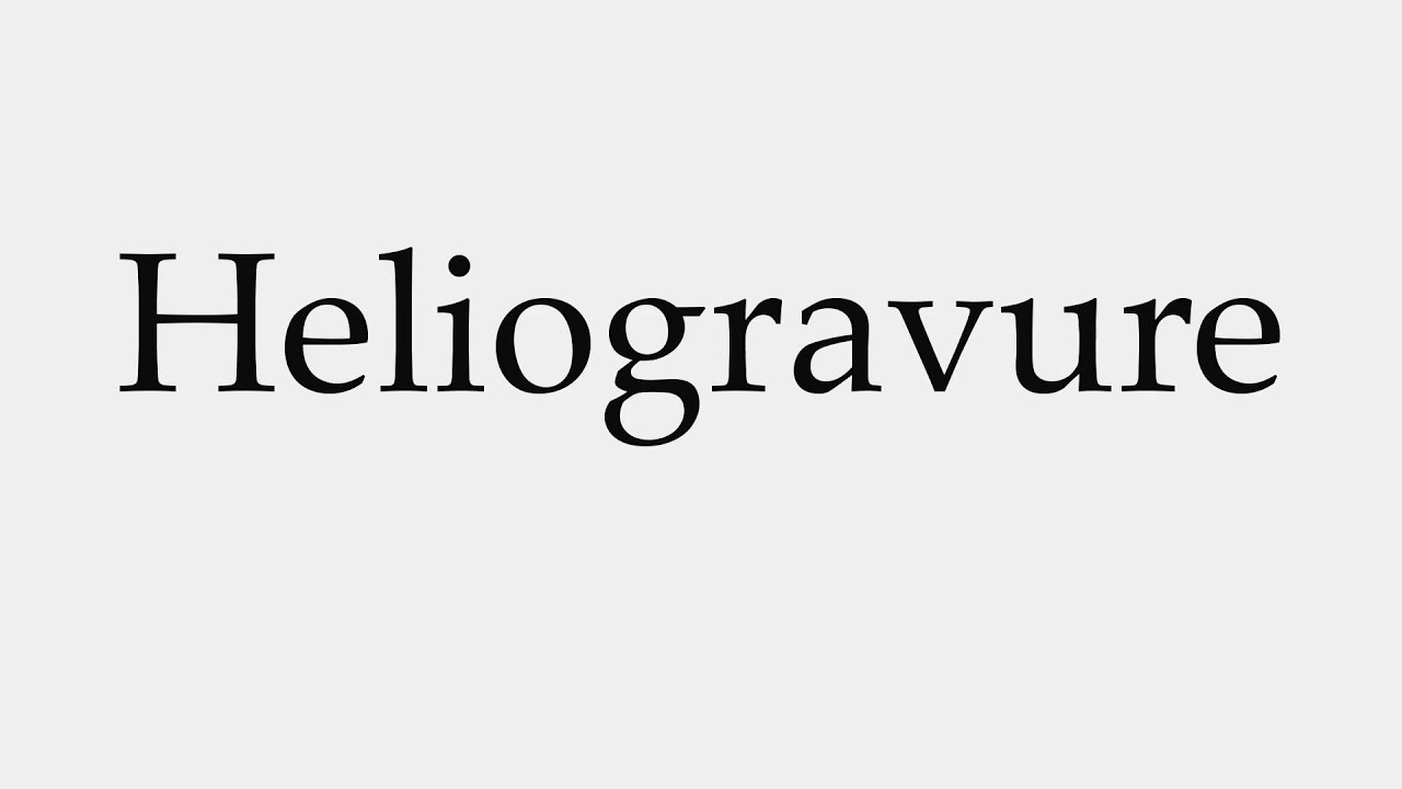 How To Pronounce Heliogravure YouTube