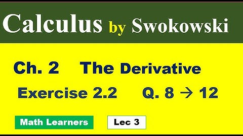 Calculus by Swokowski Ch 2 Lec 3 Exercise 2.2 Q 5 to 12. domain of derivative.