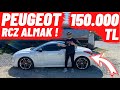 150.000 TL PEUGEOT RCZ ALMAK !