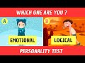 PERSONALITY TEST - EMOTIONAL VS LOGICAL ! WHICH ONE ARE YOU ?