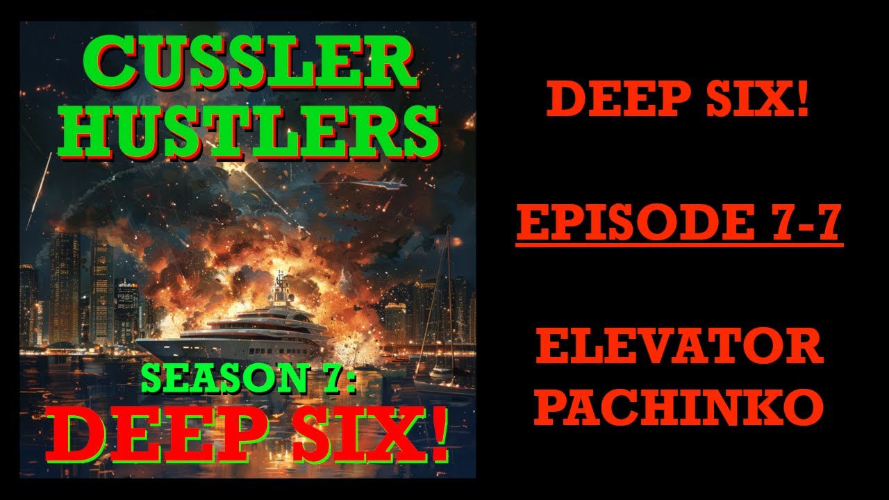 Cussler Hustlers S7 E7: Elevator Pachinko - Deep Six! by Clive Cussler