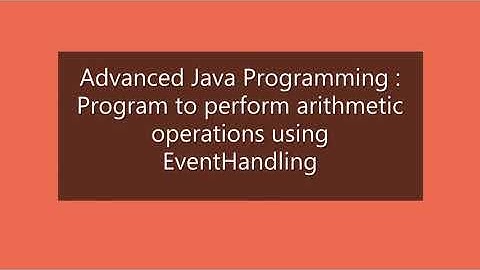Event Handling in Advanced Java:Program to perform arithmetic operations  using event handling