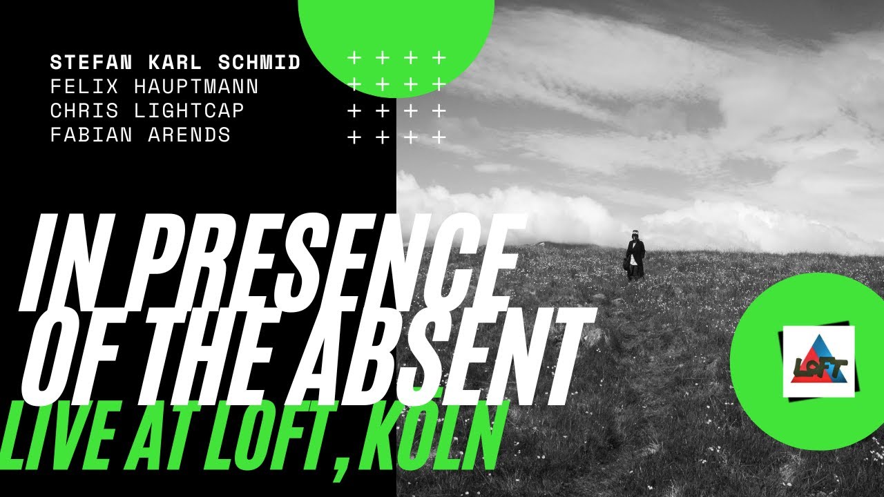 Schmid | Hauptmann | Lightcap | Arends - In Presence of the Absent (live at LOFT Köln)