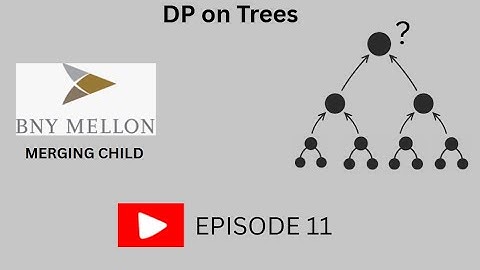 Dp on Trees 11 | Merging Children | BNY Mellon Online Assessment Solution | Beginner Friendly