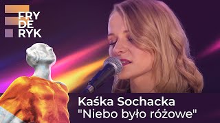 Kaśka Sochacka - "Niebo było różowe" | FRYDERYKI22