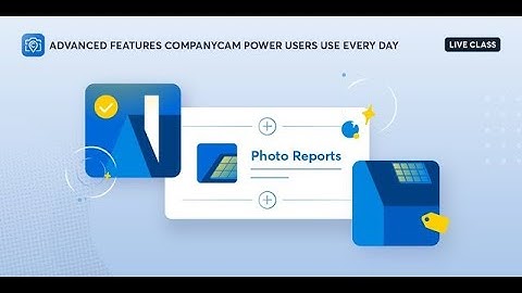 Advanced Features CompanyCam Power Users Use Every Day