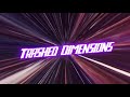 Trashed Dimensions- Opening