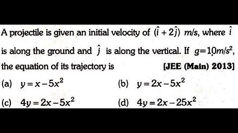 A projectile is given an initial velocity of (i+2j) m/s, where i is along the ground and j is along
