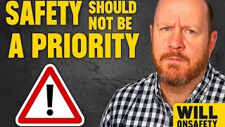 Safety should NOT be a priority – here is why !!