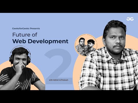 Future of Web Development | Everything About Web Development Ft. Prakash Sakari | GeeksforGeeks