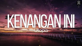 Utopia - Kenangan Ini || Lirik