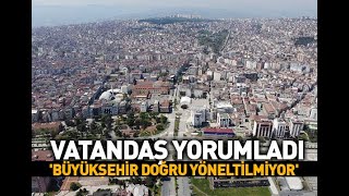 Vatandaş Yorumladı : Büyükşehir Doğru Yöneltilmiyor
