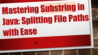 Mastering Substring in Java: Splitting File Paths with Ease