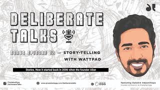 Deliberate Talks Ft. Dakshin Adyanthaya - Stories on Wattpad (Bonus) | Pixelated Egg Content Series