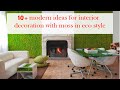 10+ modern ideas for interior decoration with moss in eco style