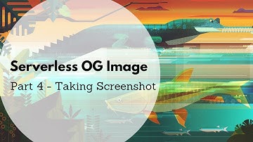Serverless OG Image - Part 4 - Taking Screenshot