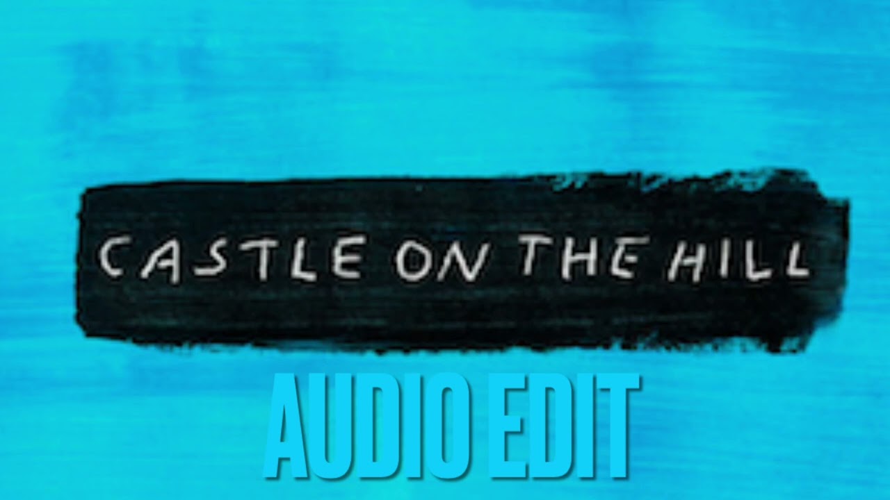 Ed Sheeran - Castle On The Hill | Audio edit