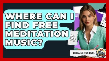 Where Can I Find Free Meditation Music? - Ultimate Study Hacks