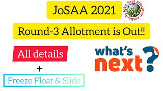JoSAA 2021 Round - 3 Allotment is Out!! || What's Next || FREEZE , FLOAT & SLIDE Options explained