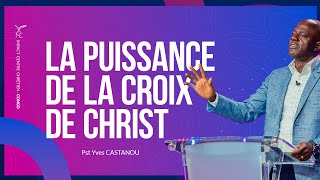 Pst Yves CASTANOU -  La puissance de la croix de Christ